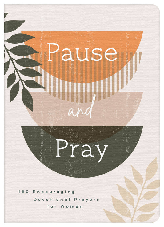 Pause and Pray :180 Encouraging Devotional Prayers for Women